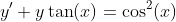 y'+y\tan(x)=\cos^2(x)