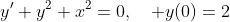 y'+y^2+x^2=0,\quad y(0)=2