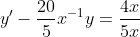 y'-\frac{20}{5}x^{-1}y=\frac{4x}{5x}
