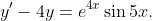 y'-4y=e^{4x}\sin5x.