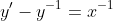 y'-y^{-1}=x^{-1}