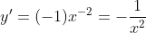 y'=(-1)x^{-2}=-\frac{1}{x^2}