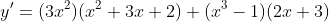 y'=(3x^2)(x^2+3x+2)+(x^3-1)(2x+3)
