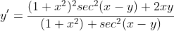 y'=\frac{(1+x^2)^2sec^2(x-y)+2xy}{(1+x^2)+sec^2(x-y)}