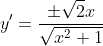 y'=\frac{\pm{\sqrt{2}x}}{\sqrt{x^2+1}}