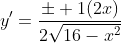 y'=\frac{\pm 1(2x)}{2\sqrt{16-x^2}}