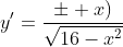y'=\frac{\pm x)}{\sqrt{16-x^2}}