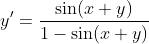 y'=\frac{\sin(x+y)}{1-\sin(x+y)}