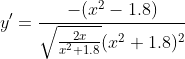 y'=\frac{-(x^2-1.8)}{\sqrt{\frac{2x}{x^2+1.8}}(x^2+1.8)^2}