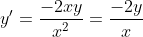 y'=\frac{-2xy}{x^{2}}=\frac{-2y}{x}