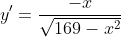 y'=\frac{-x}{\sqrt{169-x^{2}}}