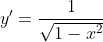 y'=\frac{1}{\sqrt{1-x^2}}