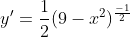 y'=\frac{1}{2}(9-x^2)^\frac{-1}{2}