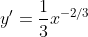 y'=\frac{1}{3}x^{-2/3}