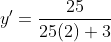 y'=\frac{25}{25(2)+3}