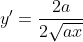 y'=\frac{2a}{2\sqrt{ax}}