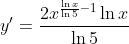y'=\frac{2x^{\frac{\ln{x}}{\ln{5}}-1}\ln{x}}{\ln{5}}