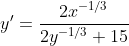 y'=\frac{2x^{-1/3}}{2y^{-1/3}+15}
