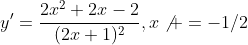 y'=\frac{2x^2+2x-2}{(2x+1)^2},x\not =-1/2