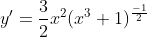 y'=\frac{3}{2}x^2(x^3+1)^{\frac{-1}{2}}