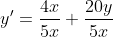 y'=\frac{4x}{5x}+\frac{20y}{5x}