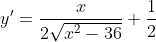 y'=\frac{x}{2\sqrt{x^{2}-36}}+\frac{1}{2}