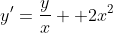 y'=\frac{y}{x} +2x^{2}