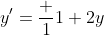 y'=\frac {1}{1+2y}