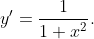 y'=\frac1{1+x^2}.