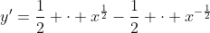 y'=\frac12 \cdot x^{\frac12}-\frac12 \cdot x^{-\frac12}