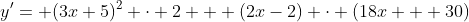 y'= (3x+5)^2 \cdot 2 + (2x-2) \cdot (18x + 30)