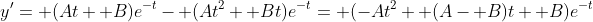 y'= (At+ B)e^{-t}- (At^2+ Bt)e^{-t}= (-At^2+ (A- B)t+ B)e^{-t}