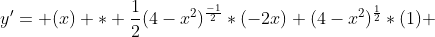 y'= (x) * \frac{1}{2}(4-x^2)^\frac{-1}{2}*(-2x)+(4-x^2)^\frac{1}{2}*(1) 