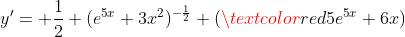 y'= \frac{1}{2} (e^{5x}+3x^2)^{-\frac{1}{2}} (\textcolor{red}{5e^{5x}}+6x)
