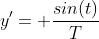 y'= \frac{sin(t)}{T}