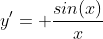 y'= \frac{sin(x)}{x}