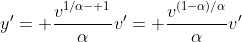 y'= \frac{v^{1/\alpha- 1}}{\alpha}v'= \frac{v^{(1-\alpha)/\alpha}}{\alpha}v'