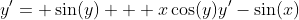 y'= \sin(y) + x\cos(y)y'-\sin(x)