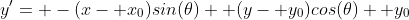 y'= -(x- x_0)sin(\theta)+ (y- y_0)cos(\theta)+ y_0