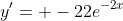 y'= -22e^{-2x}