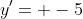 y'= -5