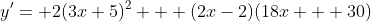 y'= 2(3x+5)^2 + (2x-2)(18x + 30)