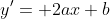 y'= 2ax+b