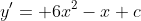 y'= 6x^2-x+c