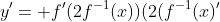 y'= f'(2f^{-1}(x))(2(f^{-1}(x)'