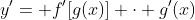 y'= f'[g(x)] \cdot g'(x)