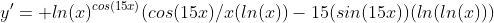 y'= ln(x)^{cos(15x)}(cos(15x)/x(ln(x))-15(sin(15x))(ln(ln(x)))