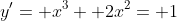 y'= x^3+ 2x^2= 1