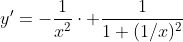 y'=-\frac{1}{x^2}\cdot \frac{1}{1+(1/x)^2}