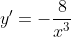 y'=-\frac{8}{x^3}